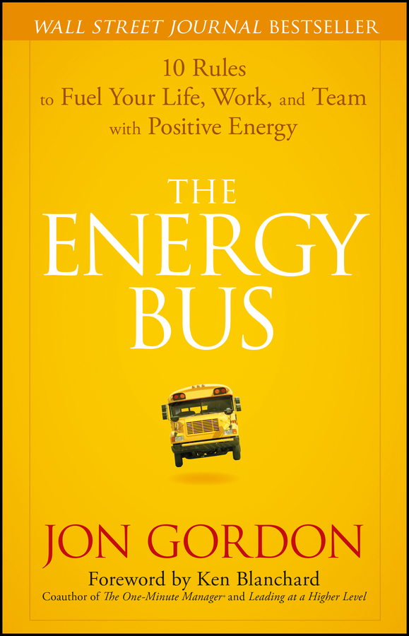 The energy bus: 10 rules to fuel your life, work, and team with positive energy Ebook